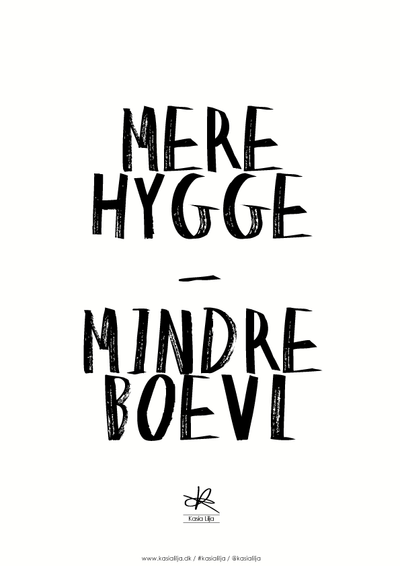 Se Kasia Lilja A3 Plakat - MERE HYGGE-MINDRE BOEVL ❤ Stort online udvalg i Kasia Lilja ❤ Hurtig levering: 1 - 2 Hverdage samt billig fragt ❤ Varenummer: KASL-5217 og barcode / Ean: 5710495005460 på lager - Udsalg på Boligtilbehør - Over 424 kendte brands på udsalg