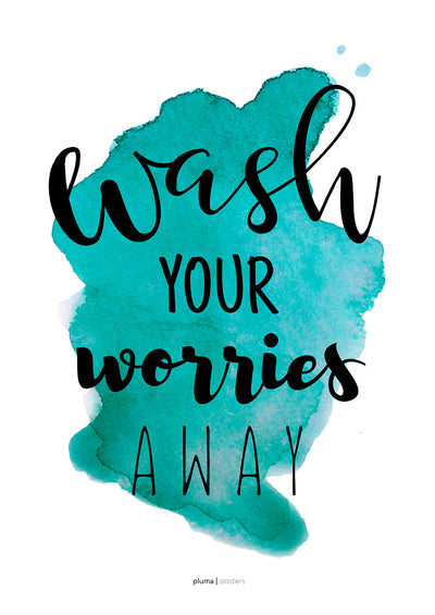Se Wash your worries away - Turkis af Pluma Posters ❤ Stort online udvalg i Pluma Posters ❤ Hurtig levering: 1 - 2 Hverdage samt billig fragt ❤ Varenummer: ILL-15677 og barcode / Ean: på lager - Udsalg på Illux Art shop - Pluma Posters - Tekst og citater Spar op til 54% - Over 424 kendte brands på udsalg